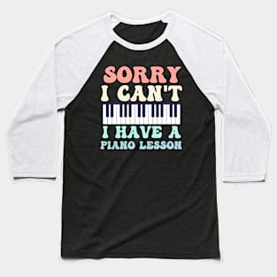 Sorry I Can't I Have A Piano Lesson Baseball T-Shirt